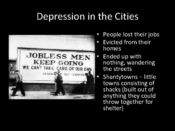 Depression in the Cities • People lost their jobs • Evicted from their homes