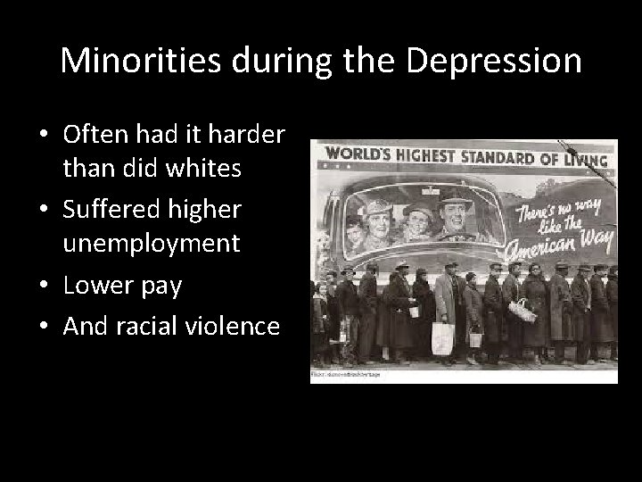 Minorities during the Depression • Often had it harder than did whites • Suffered