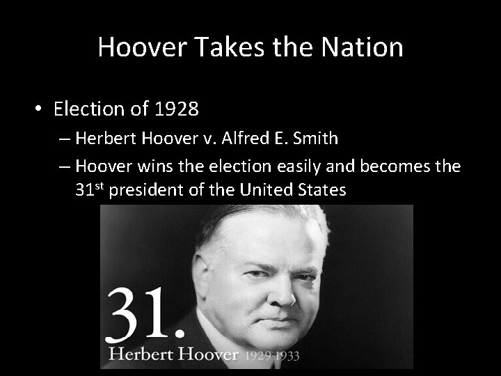 Hoover Takes the Nation • Election of 1928 – Herbert Hoover v. Alfred E.