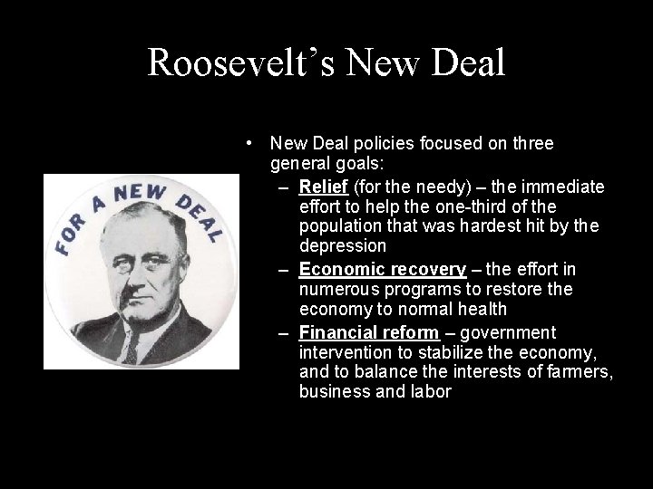 Roosevelt’s New Deal • New Deal policies focused on three general goals: – Relief