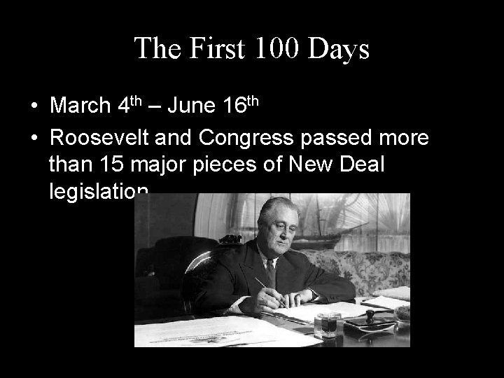 The First 100 Days • March 4 th – June 16 th • Roosevelt