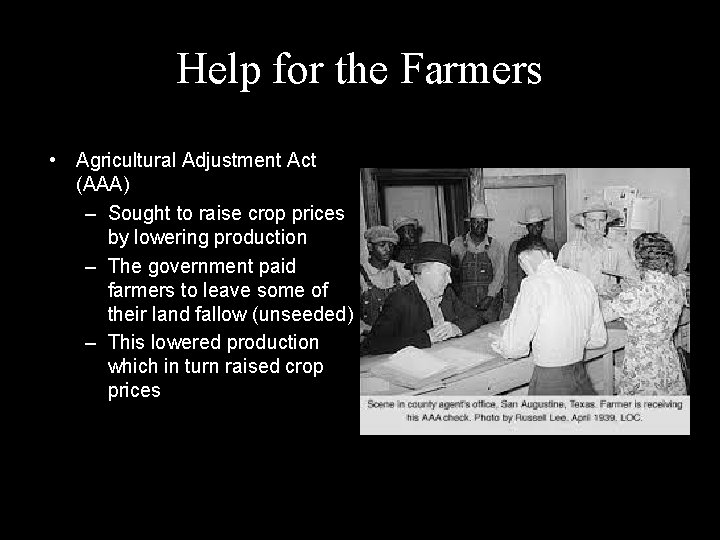 Help for the Farmers • Agricultural Adjustment Act (AAA) – Sought to raise crop