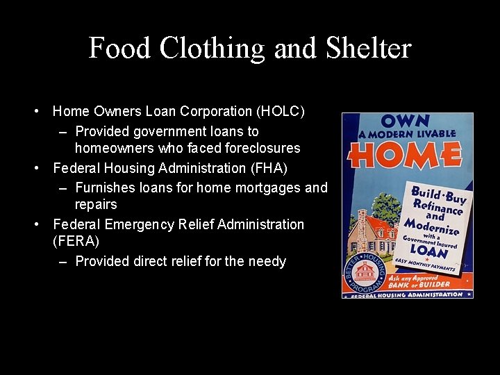 Food Clothing and Shelter • Home Owners Loan Corporation (HOLC) – Provided government loans