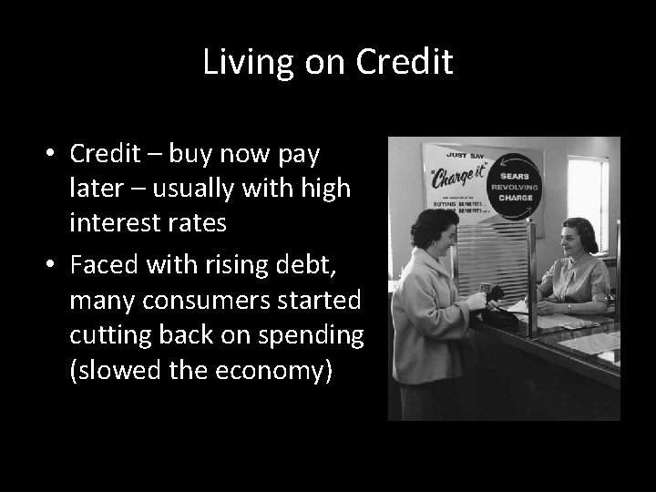 Living on Credit • Credit – buy now pay later – usually with high