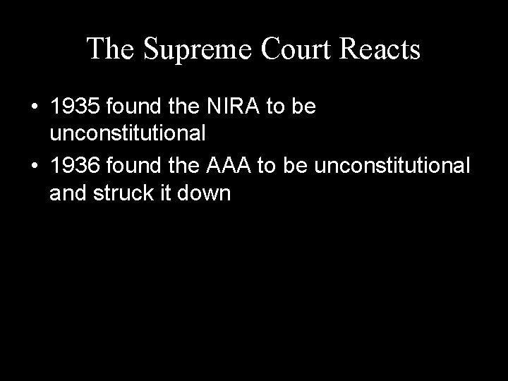 The Supreme Court Reacts • 1935 found the NIRA to be unconstitutional • 1936