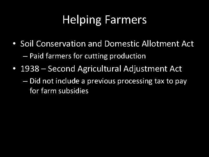 Helping Farmers • Soil Conservation and Domestic Allotment Act – Paid farmers for cutting