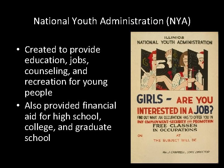 National Youth Administration (NYA) • Created to provide education, jobs, counseling, and recreation for