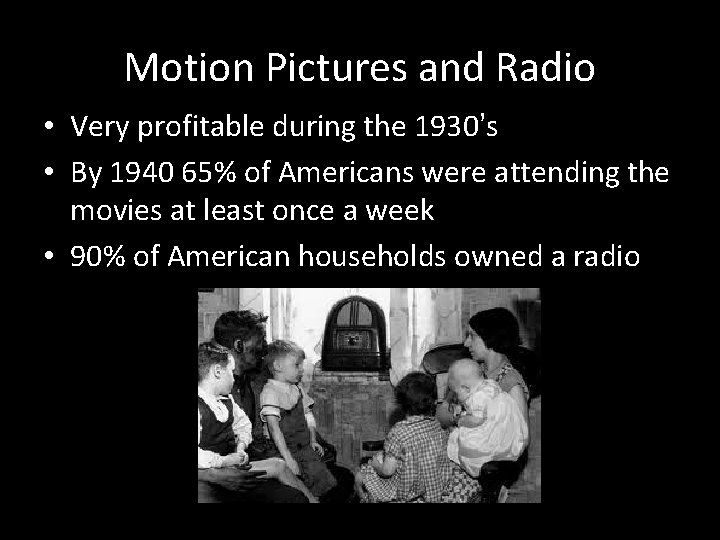 Motion Pictures and Radio • Very profitable during the 1930’s • By 1940 65%