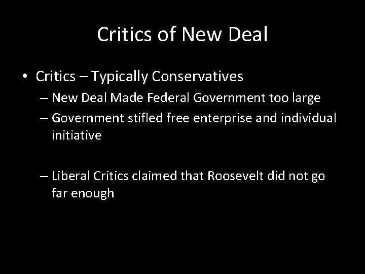 Critics of New Deal • Critics – Typically Conservatives – New Deal Made Federal