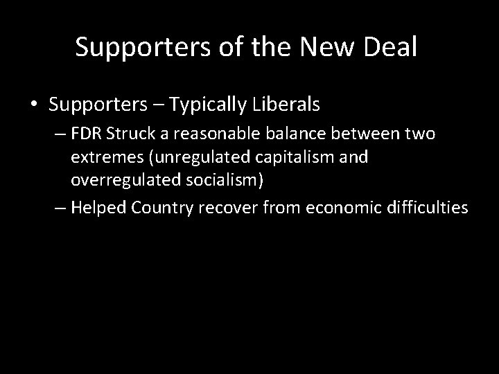 Supporters of the New Deal • Supporters – Typically Liberals – FDR Struck a