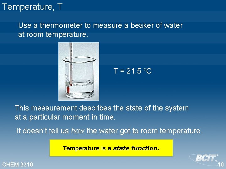 Temperature, T Use a thermometer to measure a beaker of water at room temperature.