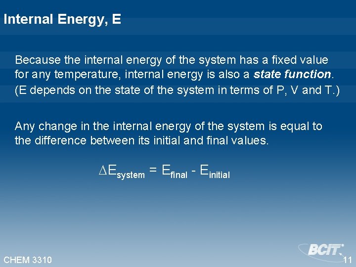 Internal Energy, E Because the internal energy of the system has a fixed value