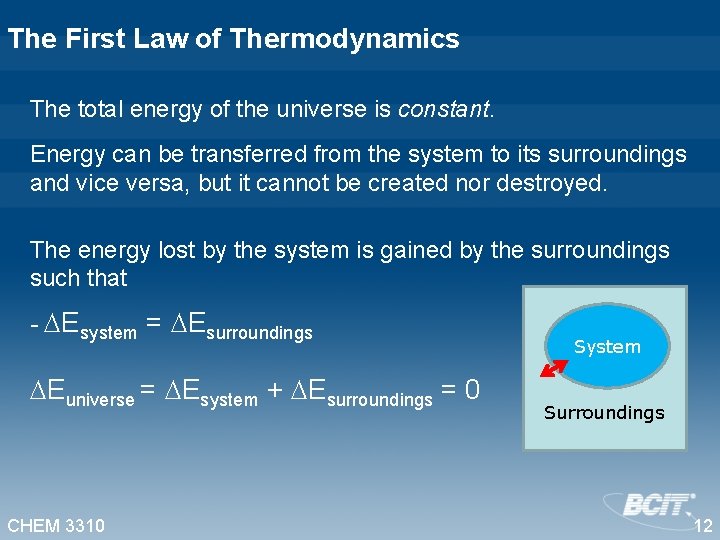 The First Law of Thermodynamics The total energy of the universe is constant. Energy