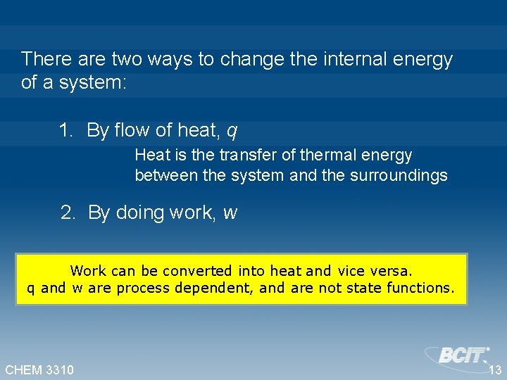 There are two ways to change the internal energy of a system: 1. By