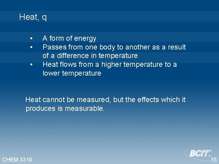 Heat, q • • • A form of energy Passes from one body to