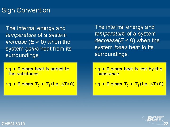 Sign Convention The internal energy and temperature of a system increase (E > 0)