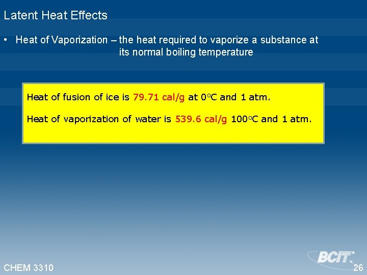 Latent Heat Effects • Heat of Vaporization – the heat required to vaporize a