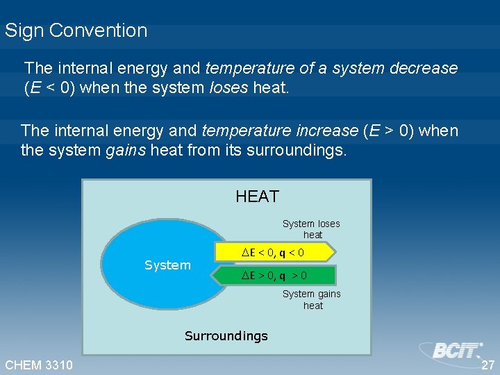 Sign Convention The internal energy and temperature of a system decrease (E < 0)