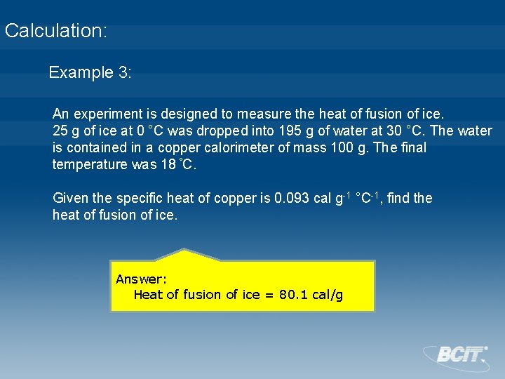 Calculation: Example 3: An experiment is designed to measure the heat of fusion of