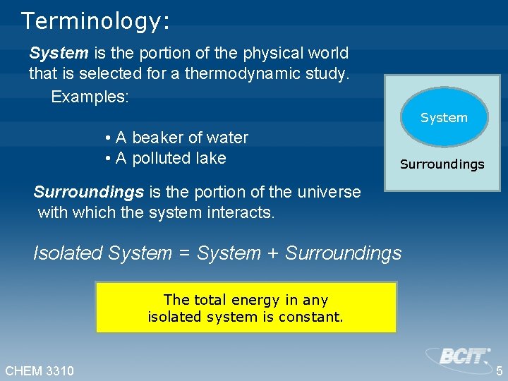 Terminology: System is the portion of the physical world that is selected for a