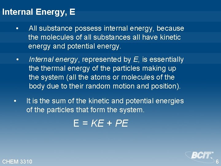 Internal Energy, E • All substance possess internal energy, because the molecules of all