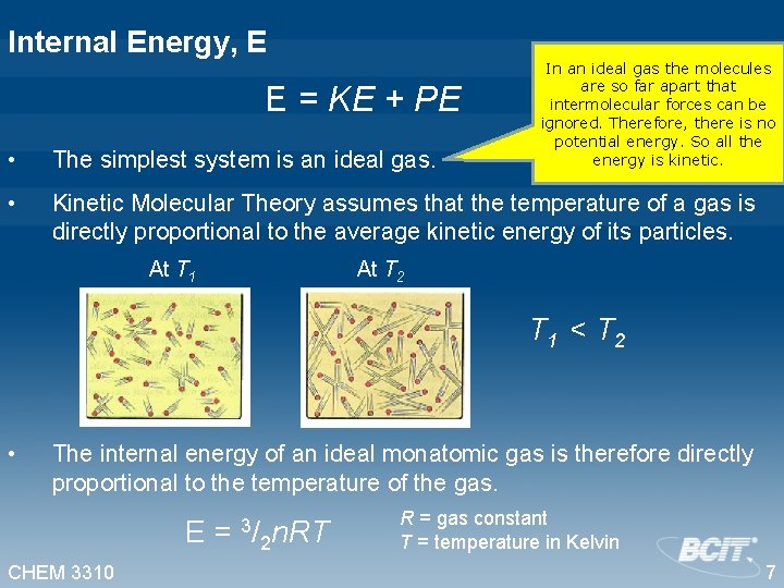 Internal Energy, E E = KE + PE In an ideal gas the molecules