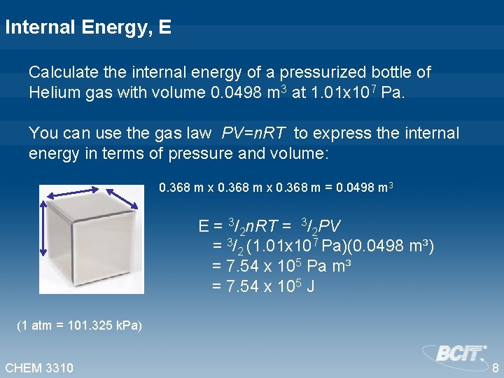 Internal Energy, E Calculate the internal energy of a pressurized bottle of Helium gas