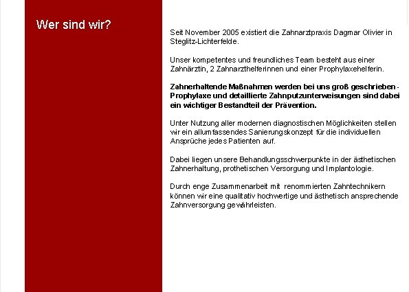 Wer sind wir? Seit November 2005 existiert die Zahnarztpraxis Dagmar Olivier in Steglitz-Lichterfelde. Unser