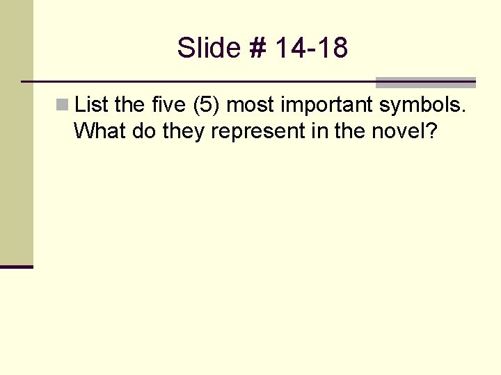 Slide # 14 -18 n List the five (5) most important symbols. What do