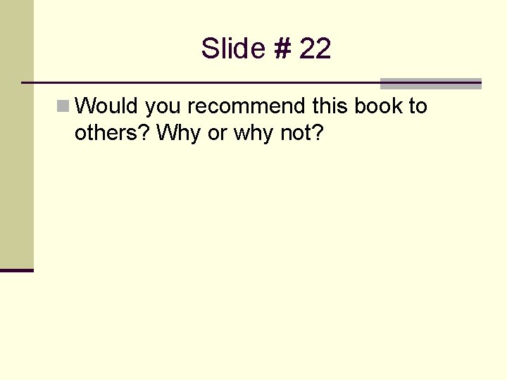 Slide # 22 n Would you recommend this book to others? Why or why