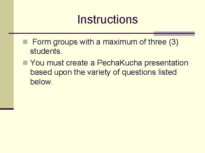 Instructions n Form groups with a maximum of three (3) students. n You must