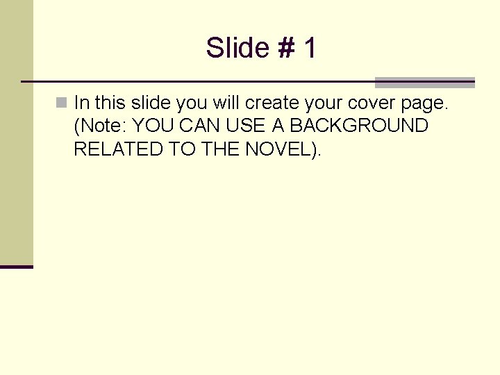 Slide # 1 n In this slide you will create your cover page. (Note: