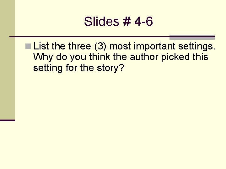 Slides # 4 -6 n List the three (3) most important settings. Why do