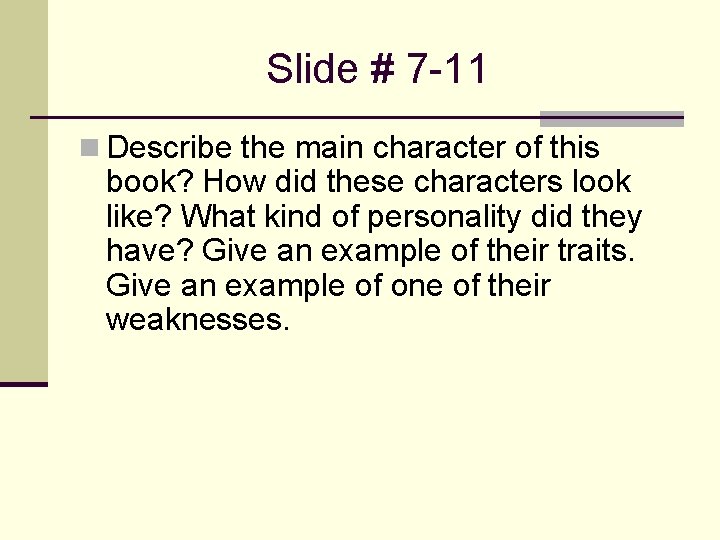 Slide # 7 -11 n Describe the main character of this book? How did