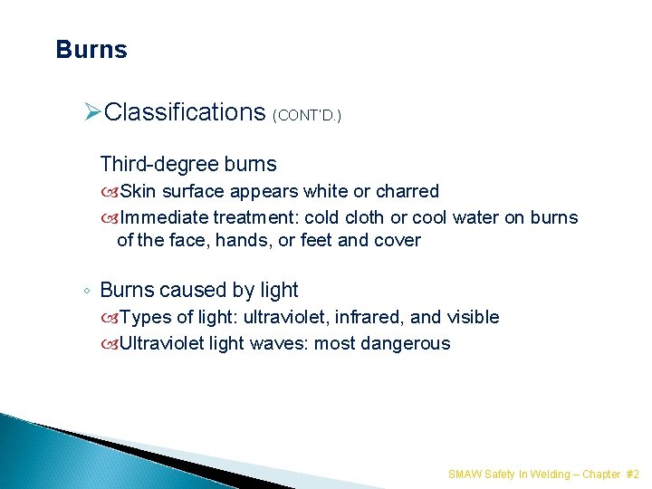 Burns ØClassifications (CONT’D. ) Third-degree burns Skin surface appears white or charred Immediate treatment: