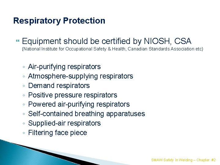 Respiratory Protection Equipment should be certified by NIOSH, CSA (National Institute for Occupational Safety