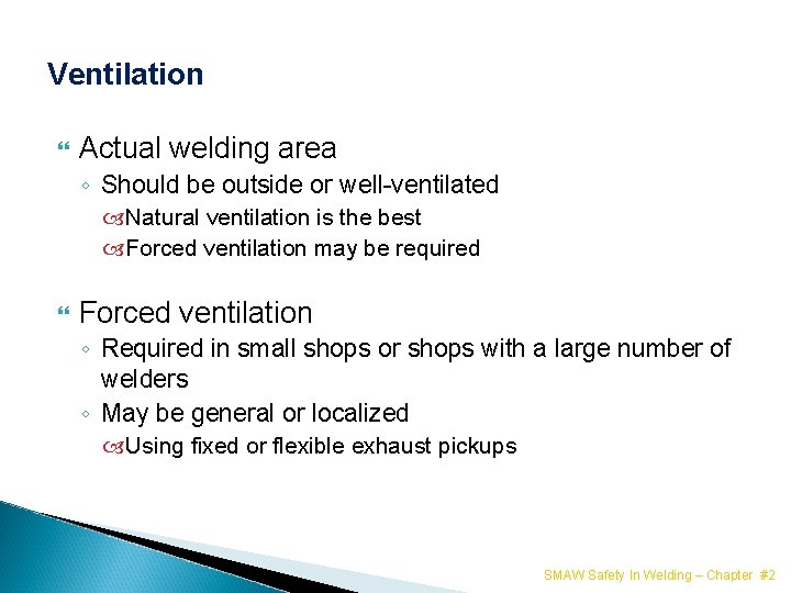 Ventilation Actual welding area ◦ Should be outside or well-ventilated Natural ventilation is the