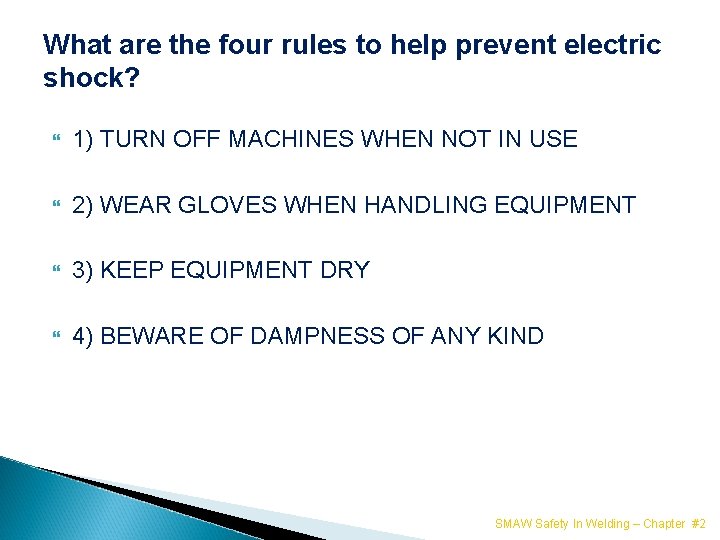 What are the four rules to help prevent electric shock? 1) TURN OFF MACHINES