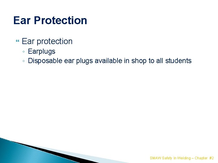 Ear Protection Ear protection ◦ Earplugs ◦ Disposable ear plugs available in shop to