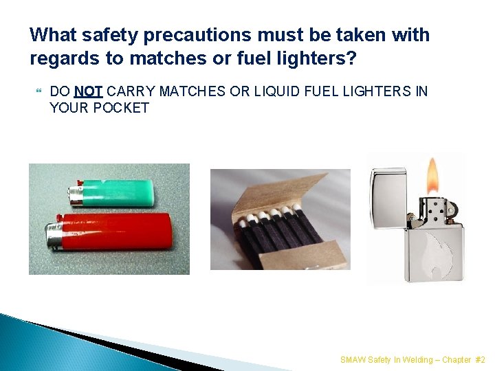 What safety precautions must be taken with regards to matches or fuel lighters? DO