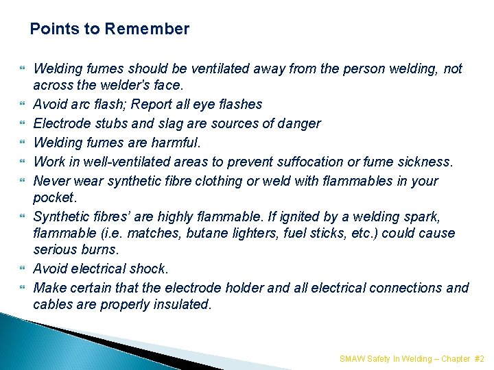 Points to Remember Welding fumes should be ventilated away from the person welding, not