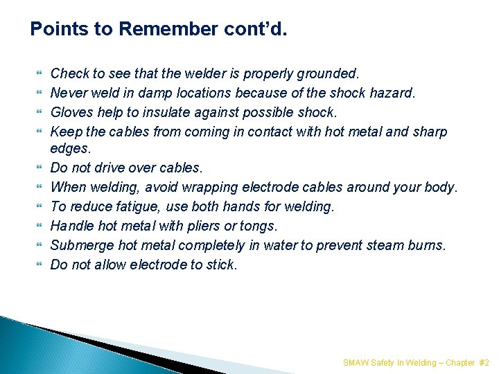 Points to Remember cont’d. Check to see that the welder is properly grounded. Never