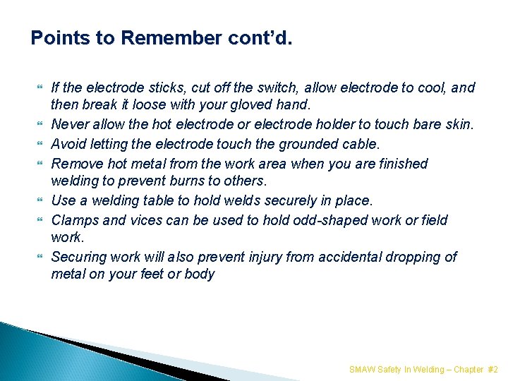 Points to Remember cont’d. If the electrode sticks, cut off the switch, allow electrode