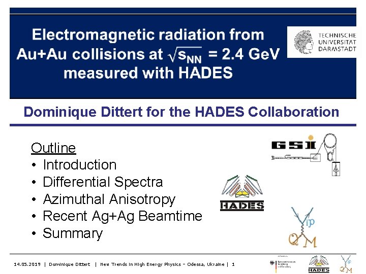  Dominique Dittert for the HADES Collaboration Outline • Introduction • Differential Spectra •