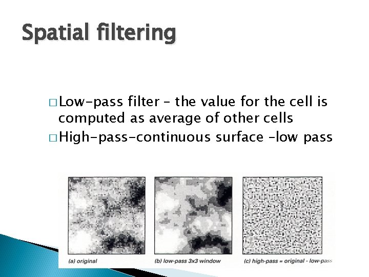 Spatial filtering � Low-pass filter – the value for the cell is computed as