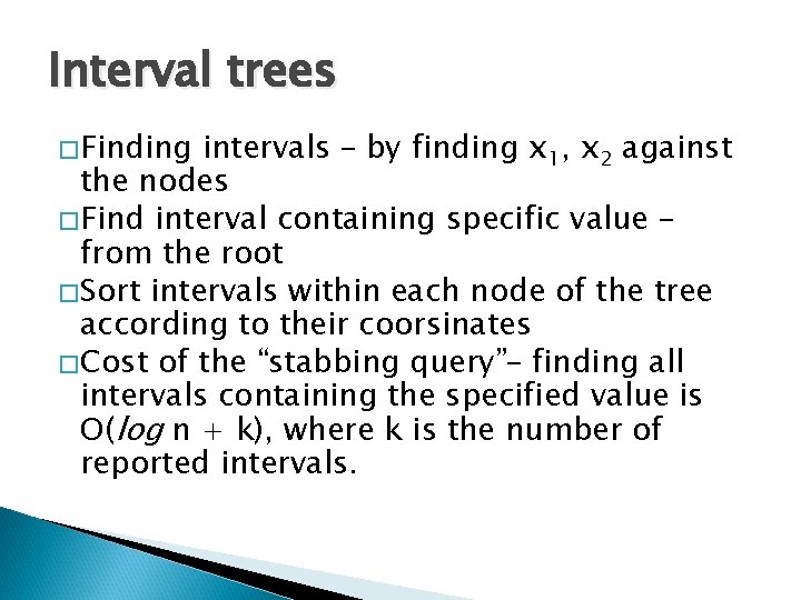 Interval trees �Finding intervals – by finding x 1, x 2 against the nodes