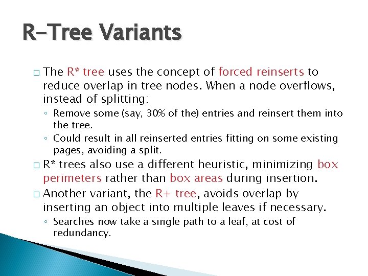 R-Tree Variants � The R* tree uses the concept of forced reinserts to reduce