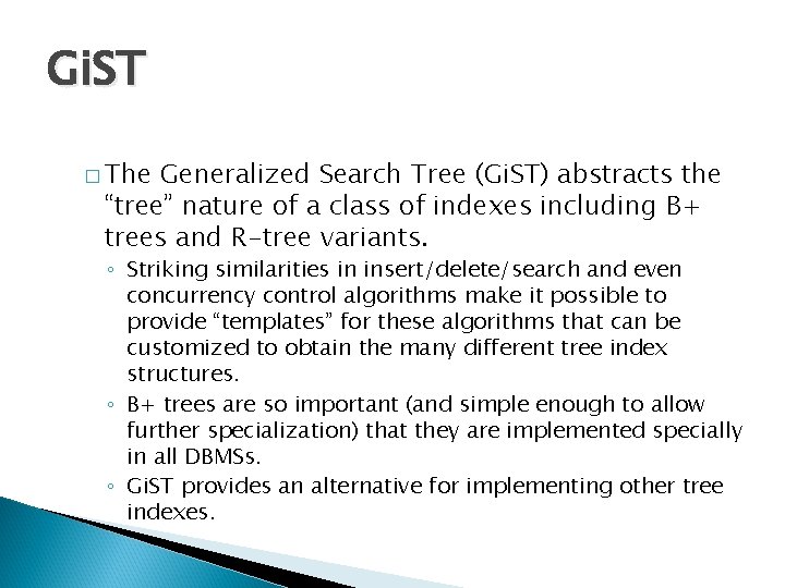 Gi. ST � The Generalized Search Tree (Gi. ST) abstracts the “tree” nature of