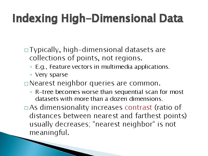 Indexing High-Dimensional Data � Typically, high-dimensional datasets are collections of points, not regions. ◦