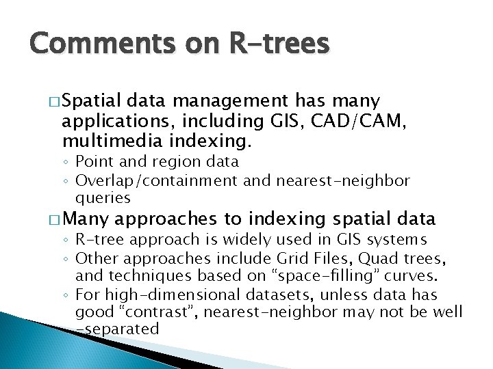 Comments on R-trees � Spatial data management has many applications, including GIS, CAD/CAM, multimedia